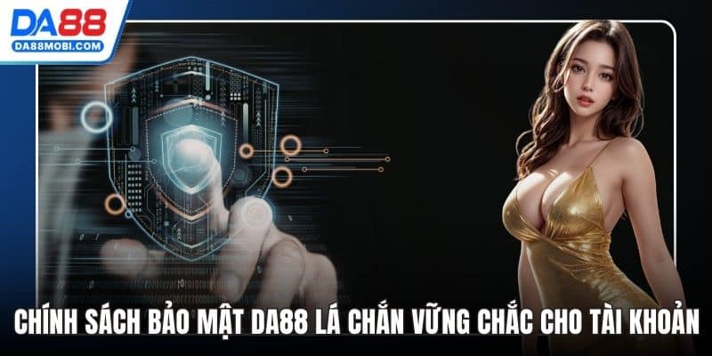 Chính Sách Bảo Mật Da88 Lá Chắn Vững Chắc Cho Tài Khoản