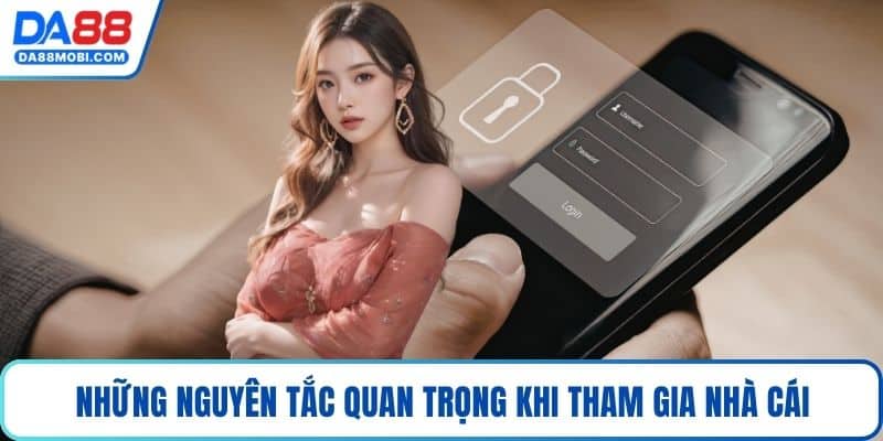 Những nguyên tắc quan trọng khi tham gia nhà cái