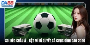 Soi Kèo Châu Á - Bật Mí Bí Quyết Cá Cược Đỉnh Cao 2026